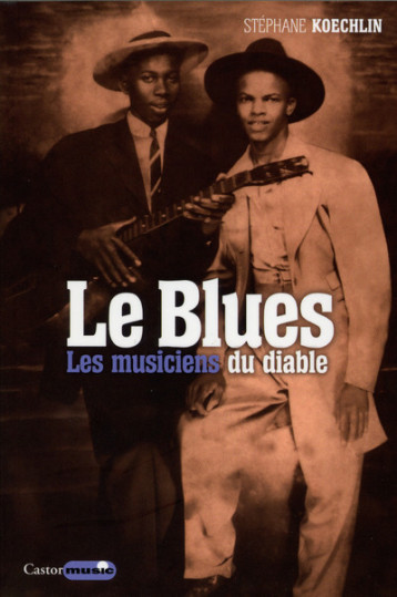 Le Blues - Les musiciens du Diable - Stephane Koechlin - CASTOR ASTRAL