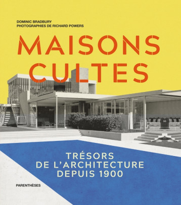 MAISONS CULTES - TRESORS DE L'ARCHITECTURE DEPUIS 1900 - Dominic BRADBURY - PARENTHESES