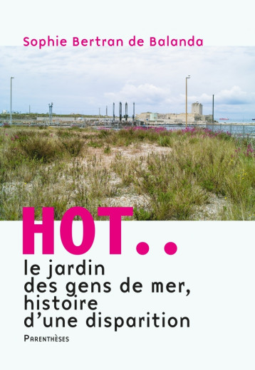 HOT..LE JARDIN DES GENS DE MER - HISTOIRE D'UNE DISPARITION - Sophie BERTRAN DE BALANDA - PARENTHESES