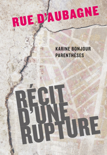 Rue d'Aubagne - Récit d'une rupture - Karine BONJOUR - PARENTHESES