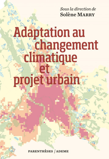 Adaptation au changement climatique et projet urbain - Solène MARRY - PARENTHESES