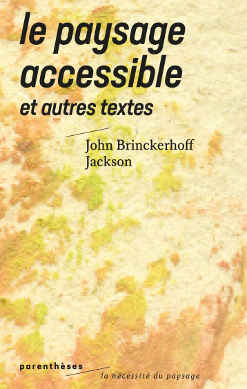 Le paysage accessible - Et autres textes - John Brinckerhoff JACKSON - PARENTHESES