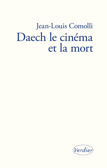 Daech, le cinéma et la mort - Jean-Louis Comolli - VERDIER