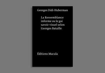 Ressemblance informe ou le Gai Savoir visuel selon Georges Bataille - Georges Didi-Huberman - MACULA