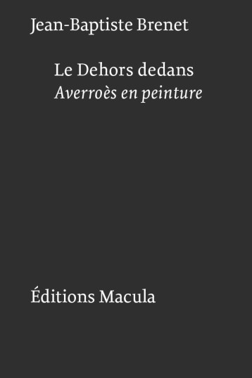 Le Dehors dedans. Averroès en peinture - Jean-Baptiste Brenet - MACULA