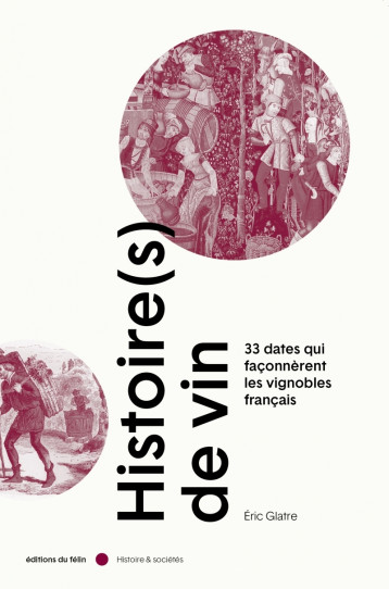 Histoire(s) de vin - 33 dates qui façonnèrent les vignobles - Eric GLATRE - DU FELIN