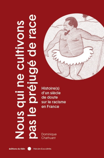 Nous qui ne cultivons pas le préjugé de race - Histoire(s) d - Dominique Chathuant - DU FELIN