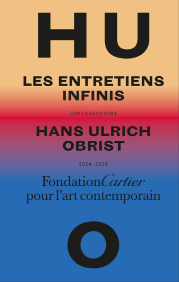 Entretiens infinis - Hans Ulrich Obrist - FONDAT CARTIER