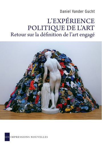 L'EXPERIENCE POLITIQUE DE L'ART - Daniel Vander Gucht - IMPRESSIONS NOU