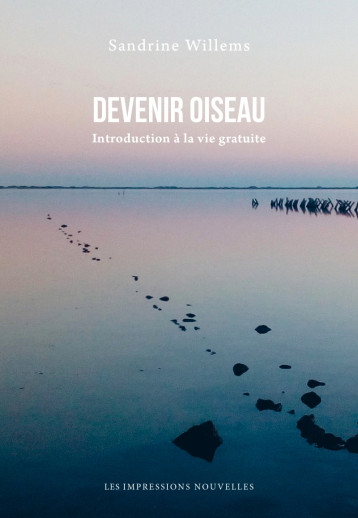 DEVENIR OISEAU - INTRODUCTION A LA VIE GRATUITE - Sandrine WILLEMS - IMPRESSIONS NOU