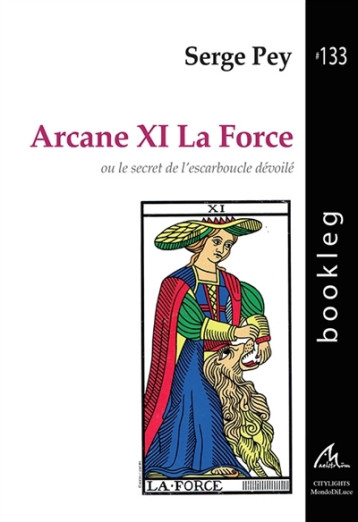 L'ARCANE XI : LA FORCE OU LE SECRET DE L'ESCARBOUCLE DEVOILE -  PEY Serge - MAELSTROM