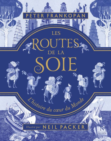 Les routes de la soie - l'histoire du coeur du monde - Peter Frankopan - NEVICATA