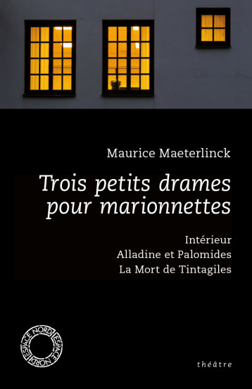 TROIS PETITS DRAMES POUR MARIONNETTES - Maurice Maeterlinck - ESPACE NORD