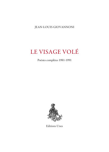 Le Visage volé : poésies complètes 1981-1991 - Jean-Louis Giovannoni - UNES