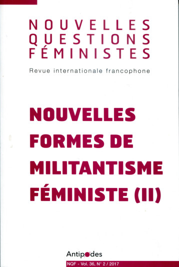 NOUVELLES QUESTIONS FEMINISTES, VOL. 36(2)/2017. NOUVELLES FORMES DE -  CHAPONNIERE MARTINE, - ANTIPODES SUISS