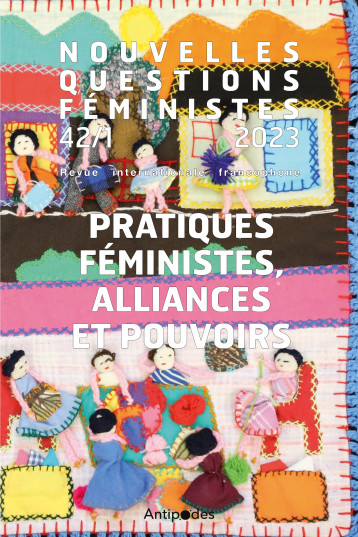 NOUVELLES QUESTIONS FEMINISTES, VOL.42(1)/2023. PRATIQUES FEMINISTES,  ALLIANCES ET POUVOIRS -  HEINIGER ALIX, MAHFO - ANTIPODES SUISS