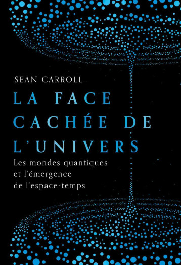 La face cachée de l'Univers - Sean Carroll - QUANTO