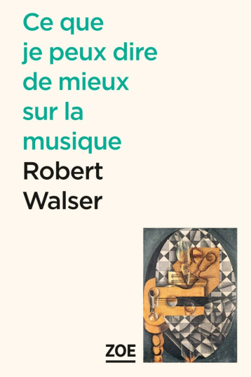 Ce que je peux dire de mieux sur la musique - Robert WALSER - ZOE