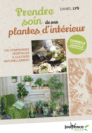 Prendre soin de ses plantes d'intérieur - Daniel Lys - JOUVENCE