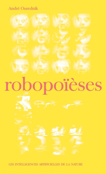 Robopoïèses - Les intelligences artificielles d - André Ourednik - LA BACONNIERE