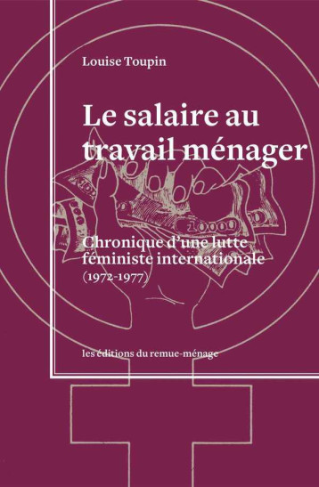 Salaire au travail ménager (Le) - Louise Toupin - REMUE MENAGE