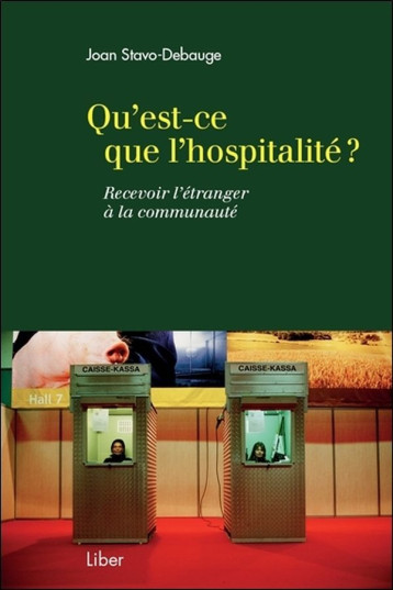 Qu'est-ce que l'hospitalité ? Recevoir l'étranger à la communauté - Joan Stavo-Debauge - LIBER CANADA