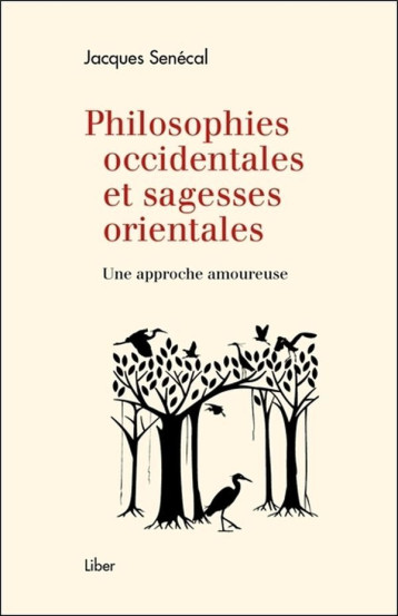 Philosophies occidentales et sagesses orientales - Une approche amoureuse - Jacques Senécal - LIBER CANADA