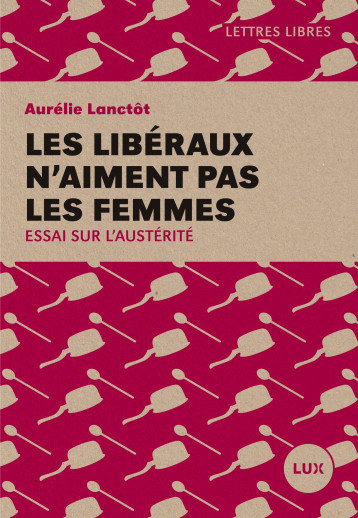 LES LIBERAUX N'AIMENT PAS LES FEMMES - Aurélie LANCTÔT - LUX CANADA