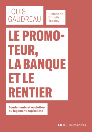 Le promoteur, la banque et le rentier - Fondements et évolut - Louis GAUDREAU - LUX CANADA