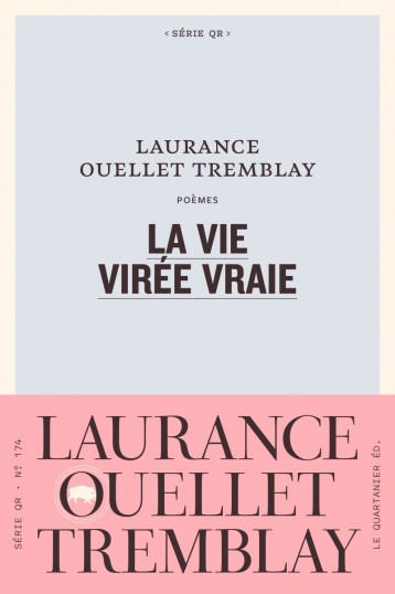 La vie virée vraie - Laurance Ouellet Tremblay - QUARTANIER