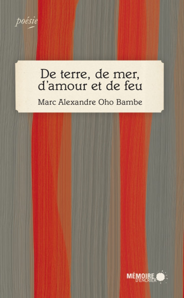 De terre, de mer, d'amour et de feu - Marc Alexandre Oho Bambe - MEMOIRE ENCRIER