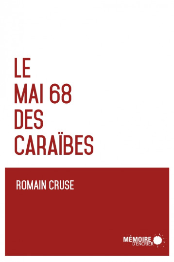 Le mai 68 des caraïbes - Romain Cruse - MEMOIRE ENCRIER