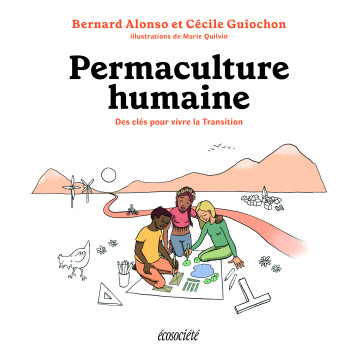 PERMACULTURE HUMAINE - DES CLES POUR VIVRE LA TRANSITION - Bernard ALONSO - ECOSOCIETE