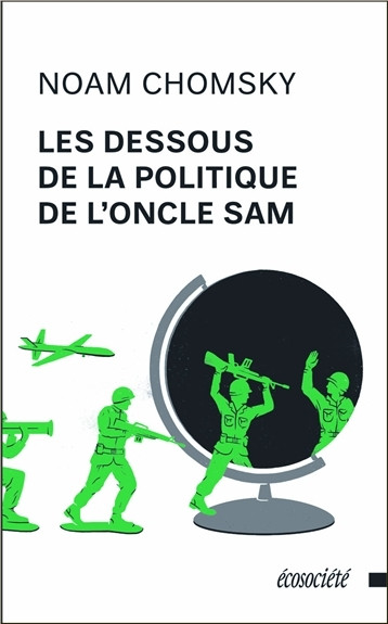 LES DESSOUS DE LA POLITIQUE DE L'ONCLE SAM - Noam CHOMSKY - ECOSOCIETE