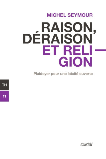 Raison, déraison et religion - Plaidoyer pour une laïcité ou - Michel Seymour - ECOSOCIETE