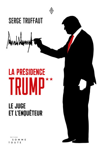 Présidence Trump (La) Le juge et l'enquêteur - Serge Truffaut - SOMME TOUTE