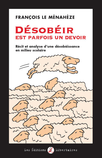 Désobéir est parfois un devoir - François Le Ménahèze - LIBERTAIRES