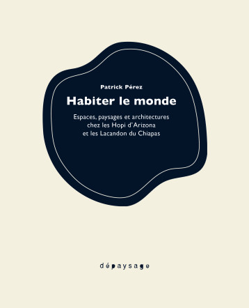 Habiter le monde - Patrick Perez - DEPAYSAGE