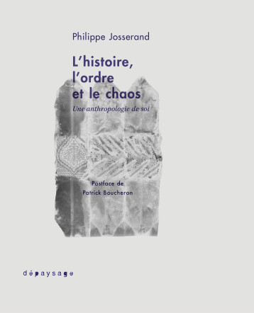 L'histoire, l'ordre et le chaos - Philippe Josserand - DEPAYSAGE