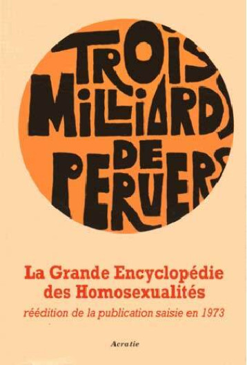 Grande Encyclopedie Des Homosexualites, Trois Milliards De Pervers -  Collectif - ACRATIE