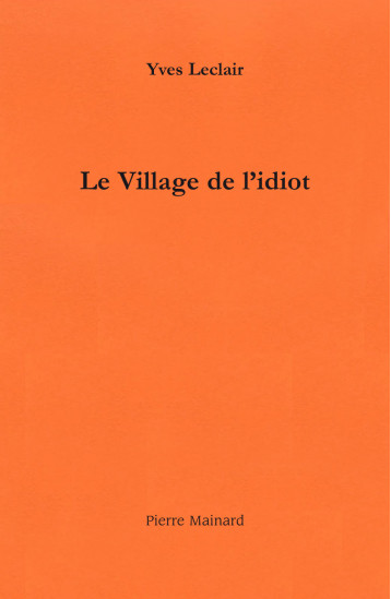 LE VILLAGE DE L'IDIOT - Yves Leclair - PIERRE MAINARD