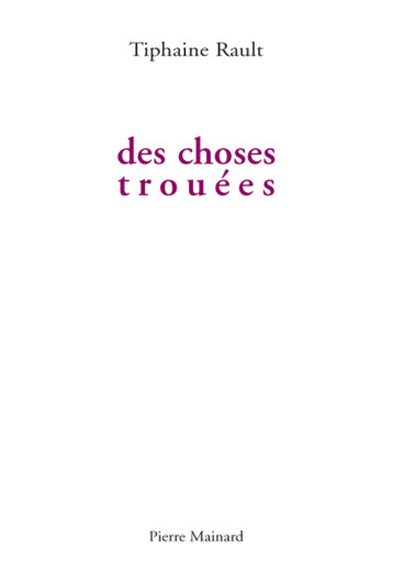 Des choses trouées - Tiphaine Rault - PIERRE MAINARD