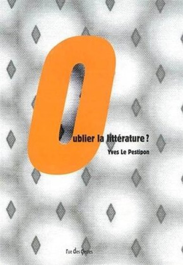 Oublier la littérature ? - Yves Le Pestipon - VERDIER