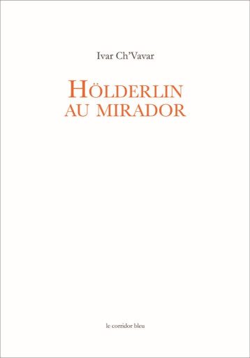 Hölderlin au mirador - poème en vers arithmonymes de onze - Pierre Ivar Ch'vavar - CORRIDOR BL