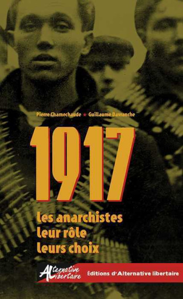 1917 : les anarchistes, leur rôle, leurs choix - Pierre Chamechaude - ALT LIBERTAIRE