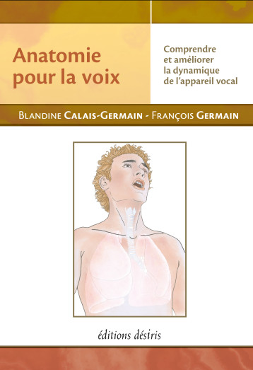 Anatomie pour la voix - comprendre et améliorer la dynamique de l'appareil vocal - Blandine Calais-Germain - DESIRIS