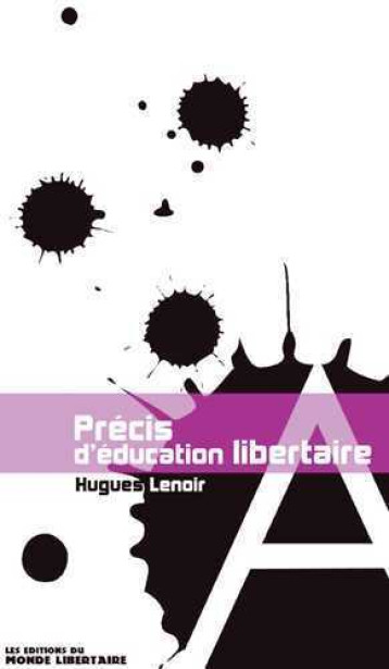 PRECIS D'EDUCATION LIBERTAIRE - Hugues LENOIR - LIBERTAIRE