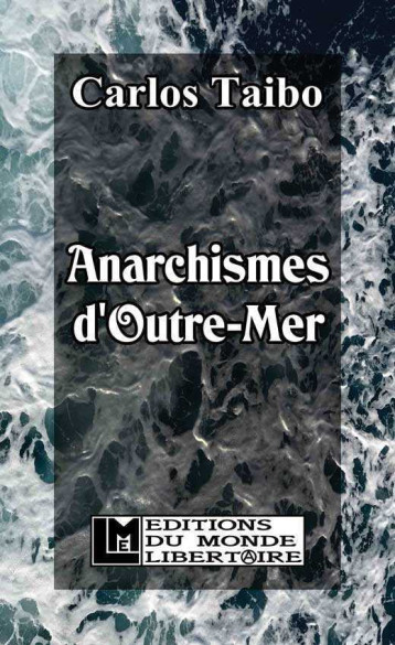 Anarchismes d’outre-mer - Carlos Taibo - LIBERTAIRE