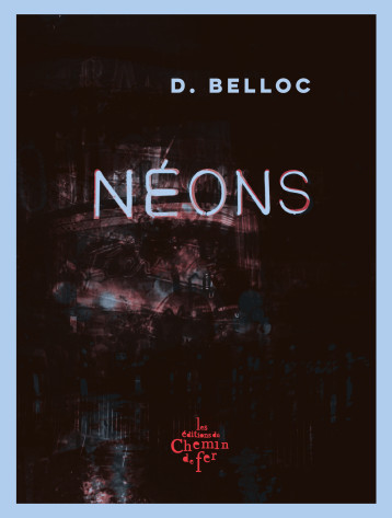 Néons - Belloc Denis - CHEMIN FER