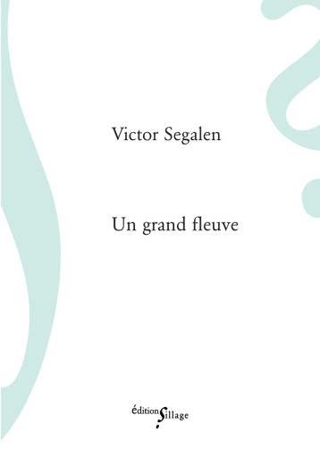 UN GRAND FLEUVE - Victor Segalen - SILLAGE